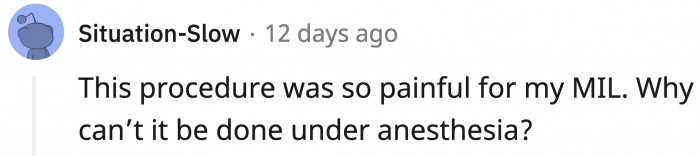 By the way, doc, why aren't people sedated for this?