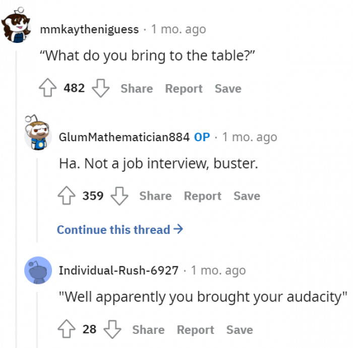 When they flirt as if they are interviewing you for a place in their lives.