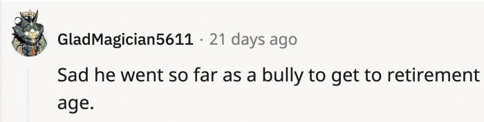 It's miserable growing old as a bully