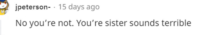 18. Your sister sounds terrible