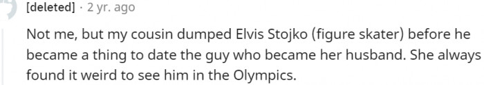 18. My cousin actually dated Elvis Stojko