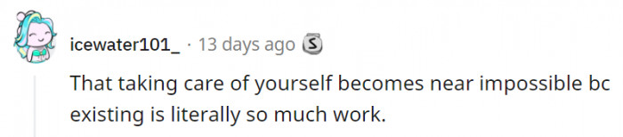 4. Just getting out of bed in the morning can be the most exhausting thing in the world.