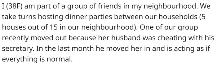 One of her neighborhood friends moved out of the house because her husband cheated on her. His new girlfriend moved in.