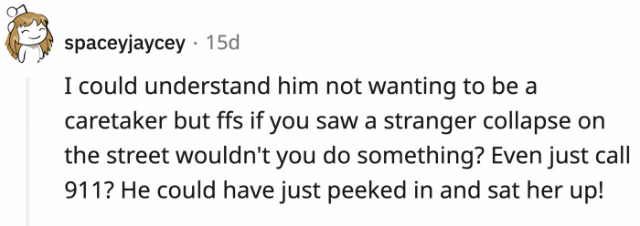 If you saw someone needing help, wouldn't a decent person at least call 911?