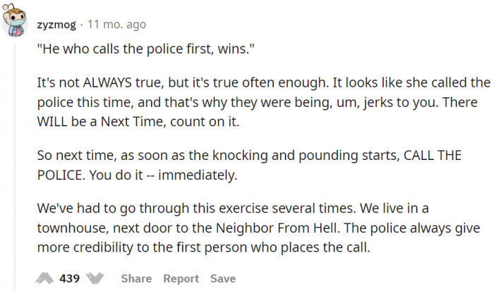 Let's see what people are saying. Call the police! The police give more credibility to the one who makes the first call.