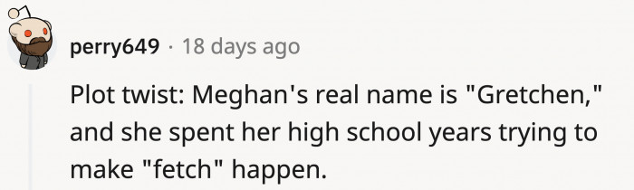 Maybe Megan's a mean girl in disguise