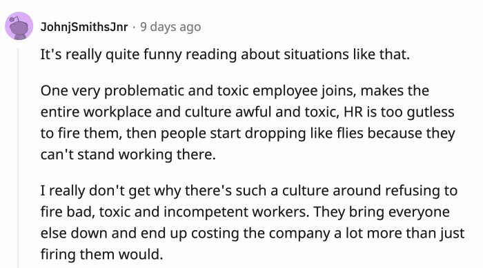It really isn't understandable how a company couldn't listen to employees who identify toxic or problematic individuals