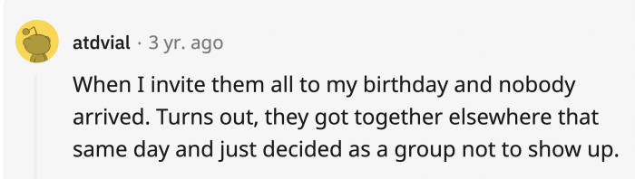 Having your birthday turn into a sad memory is one of the worst, especially knowing they ditched you on purpose