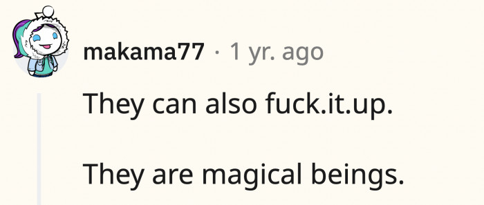 They can make your work life easier or complicate it with little things.