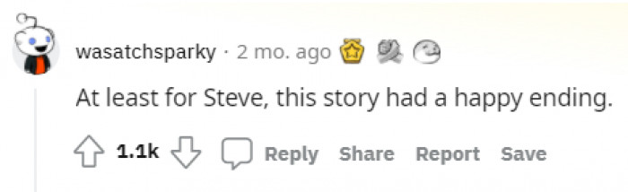 Indeed, a happy ending for Steve, but maybe not for OP.