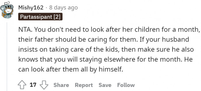 Should her husband insist on her taking care of the kids, she should inform him that she is staying somewhere else for a month as well.