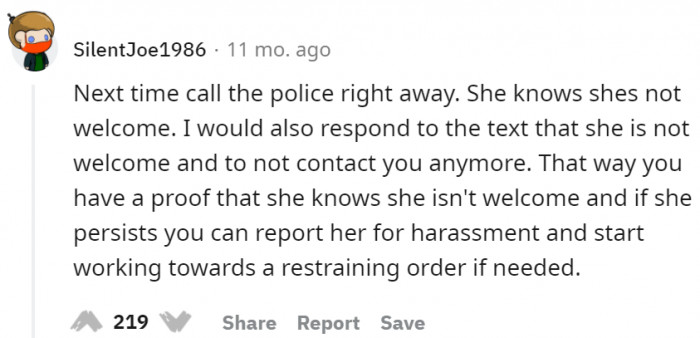 She knows she's not welcome, so next time, call the police right away.