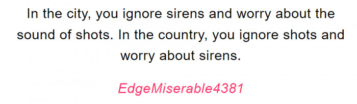 1. City ignores sirens, and country ignores shots.