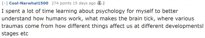 Self-understanding through learning psychology works as well.