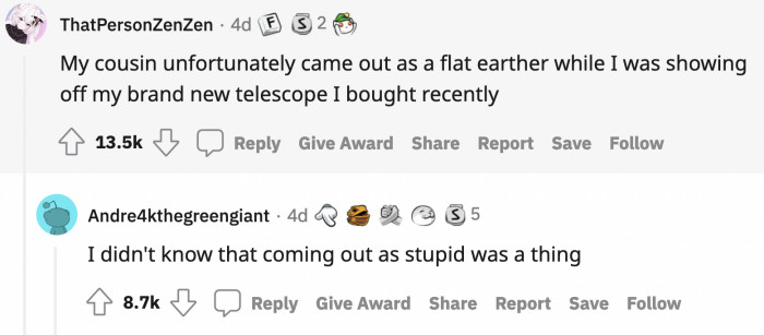 The overachieving cousin also claimed that the moon is, in fact, fake and just a reflection of the earth