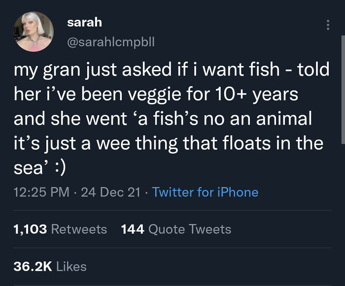 15. A fish is just a wee thing that floats in the sea
