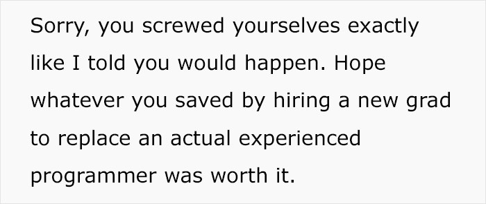 They thought they could save money by hiring a fresh grad.
