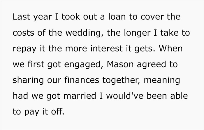 She took out a loan to cover the wedding costs and she expected she would be able to pay it off once they share finances after they get married.