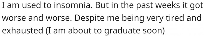 Now, despite feeling exhausted and tired, this man still couldn't sleep; that's a really bad situation to be in.