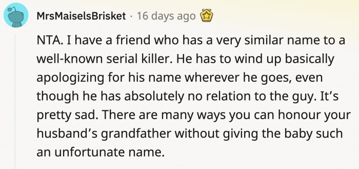 Someone has a friend whose name was also similar to a serial killer, and he has to keep apologizing for it.