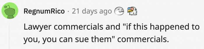 3. Lawyer commercials telling people they can sue if so-and-so thing happened to them