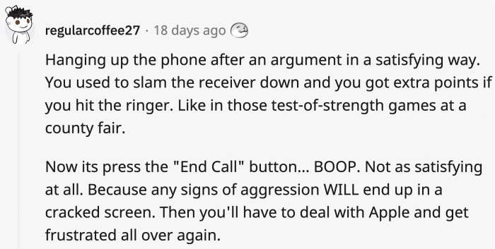 5. Hanging up on someone used to be more satisfying.
