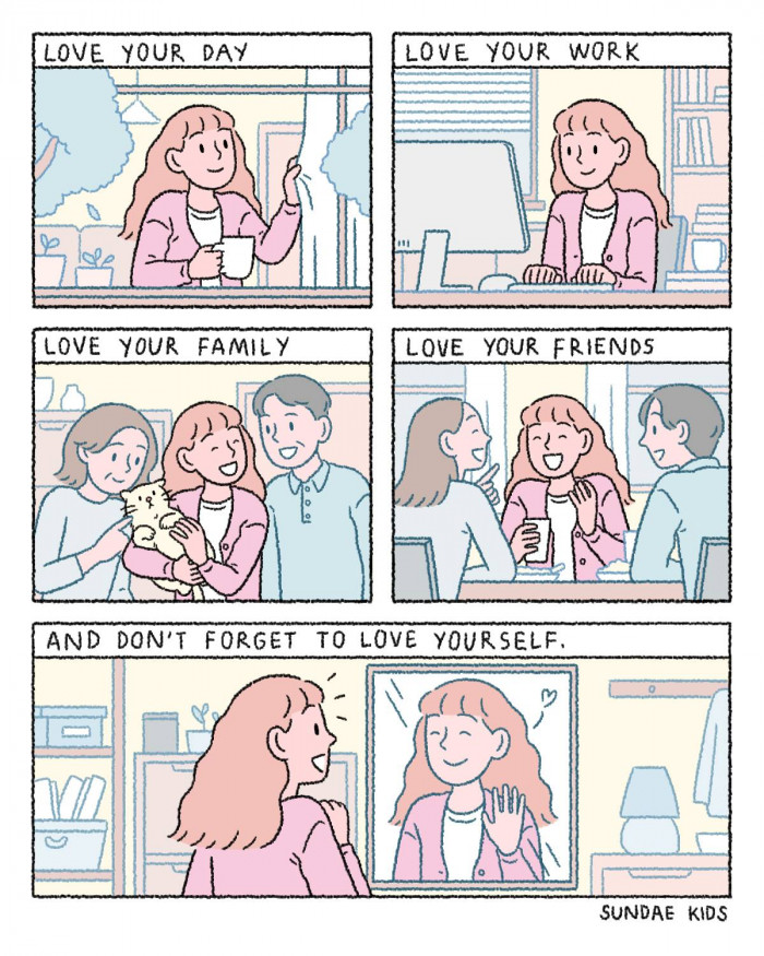 18. Love everyone around you, but don't forget to love yourself first