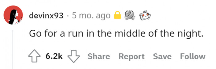 16. Run in the middle of the night without the fear of being kidnapped