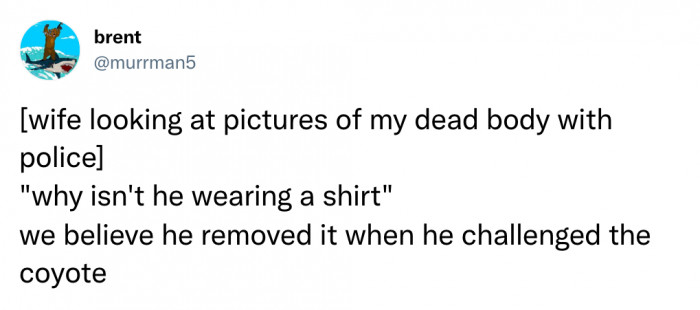1. You can't challenge the coyote and keep your shirt on, duh.