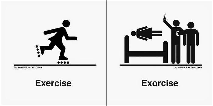 Some might experience an 'exorcise' more often than they 'exercise'.