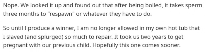 Yes, it takes 90 days, or three months, for sperm to 