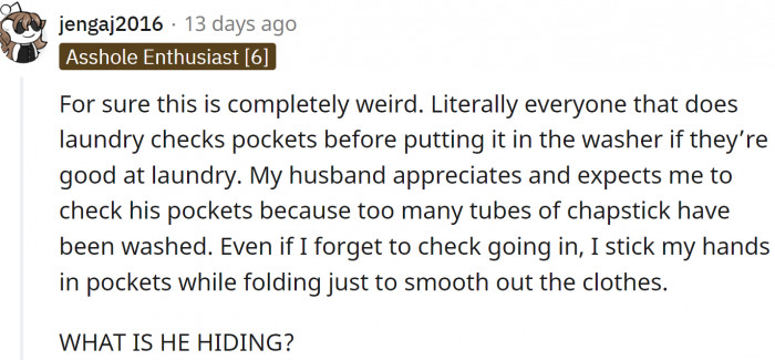 Everyone does laundry checks. A pen, coin, or a piece of paper can do a lot of harm 