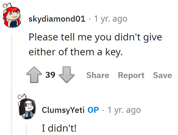 Good thing she didn't give either of them a copy of her keys.