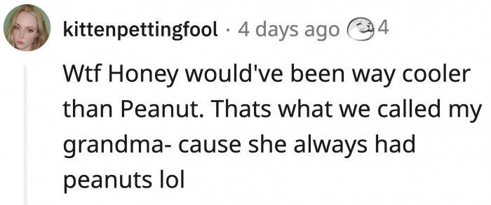 Grandma Peanut sounds like a hoot! Grandmothers really do feed everyone, don't they?