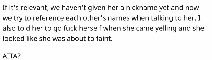 OP told her off after she proposed the idea, and all the yelling plus the fact that they didn't give her a nickname of her own