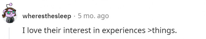 9. They are interested in learning new things