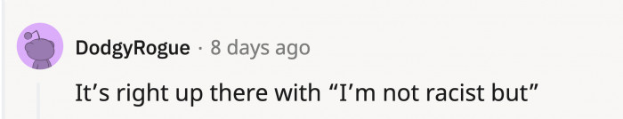 The 'but' that follows is a one-way ticket to a**holeville.