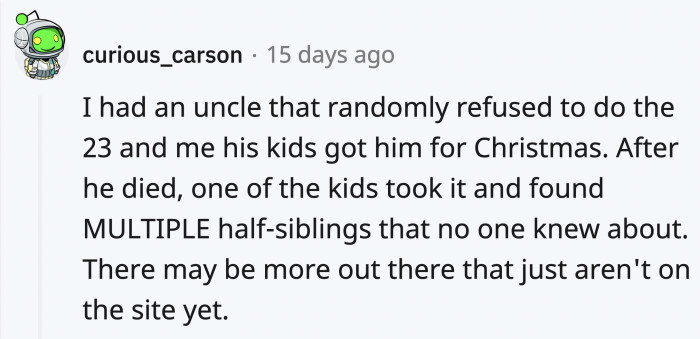 Even if they don't take it, if others related to them do, pieces of the puzzle will still fall into place.