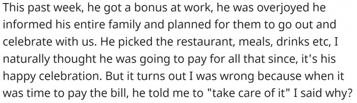 OP's husband received a bonus at work and wanted to take his family out to celebrate. When the party was over, he asked OP to pick up the check.