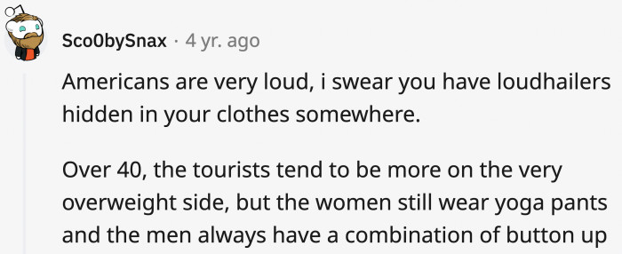 In summary, Americans are loud, wear yoga pants, Oakley sunglasses, baseball hats, and are too friendly