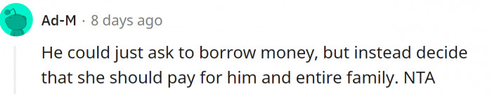 He could've asked to borrow money.