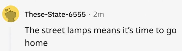 You have to go home once those lights turn on.