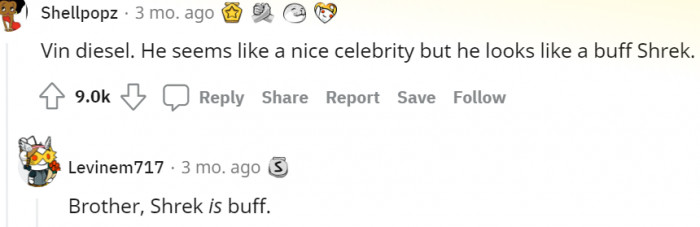 7. It must really hurt to be compared to Shrek... Ouch!