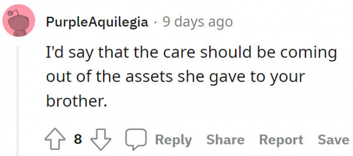 The expenses for her care should come from the assets she gave to the brother.