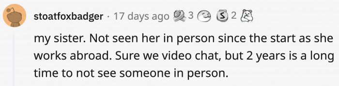 8. Our loved ones who live far away, or in some cases, who are just a few houses down the block, but we still can't see them