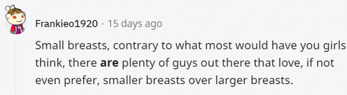 20. No matter the size of your breasts, they're perfectly fine and beautiful as they are.