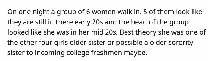 One night, a group of six women came in, and as OP assessed them, the oldest one seemed to be in charge.