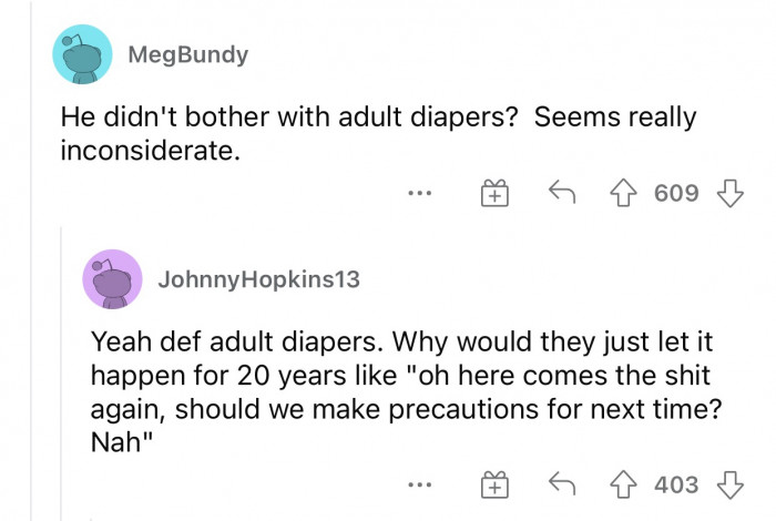 Adult diapers for the win; you can’t go wrong with that.