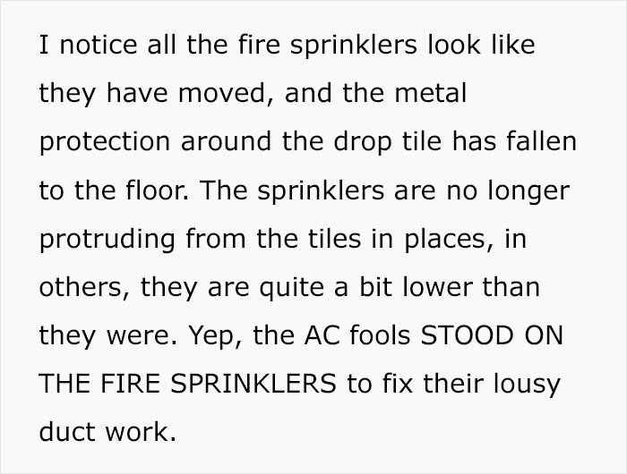 OP notices the fire sprinklers are out of place. This is because the AC technicians actually stood on the sprinkler system while fixing the AC.