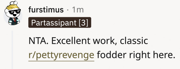 Another comment praised OP for the petty (but necessary) behavior
